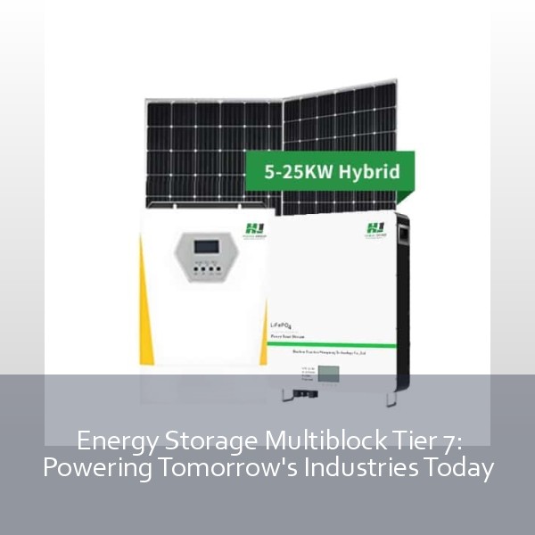 Energy Storage Multiblock Tier 7: Powering Tomorrow's Industries Today